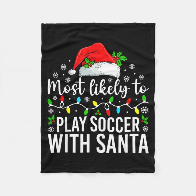Most Likely To Play Soccer With Santa Christmas Fa Fleece Blanket (Front)
