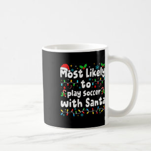 Most Likely To Play Soccer With Santa Christmas Ma Coffee Mug