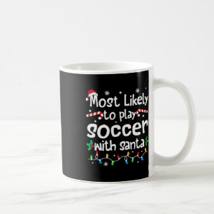 Most Likely To Play Soccer With Santa Christmas Ma Coffee Mug