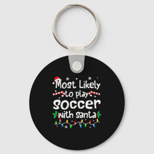 Most Likely To Play Soccer With Santa Christmas Ma Keychain