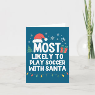 Most Likely To Play Soccer With Santa Christmas Pl Card