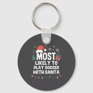 Most Likely To Play Soccer With Santa Christmas Pl Keychain
