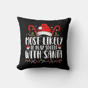 Most Likely To Play Soccer With Santa Christmas Throw Pillow