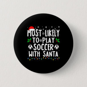Most Likely To Play Soccer With Santa Family Chris 2 Inch Round Button