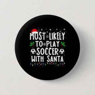 Most Likely To Play Soccer With Santa Family Chris 2 Inch Round Button