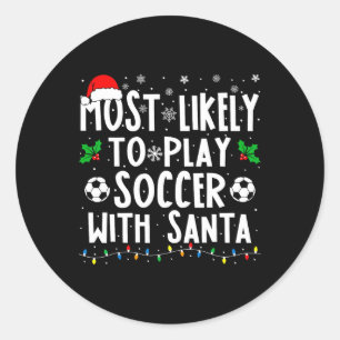 Most Likely To Play Soccer With Santa Family Chris Classic Round Sticker