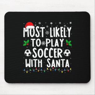 Most Likely To Play Soccer With Santa Family Chris Mouse Pad