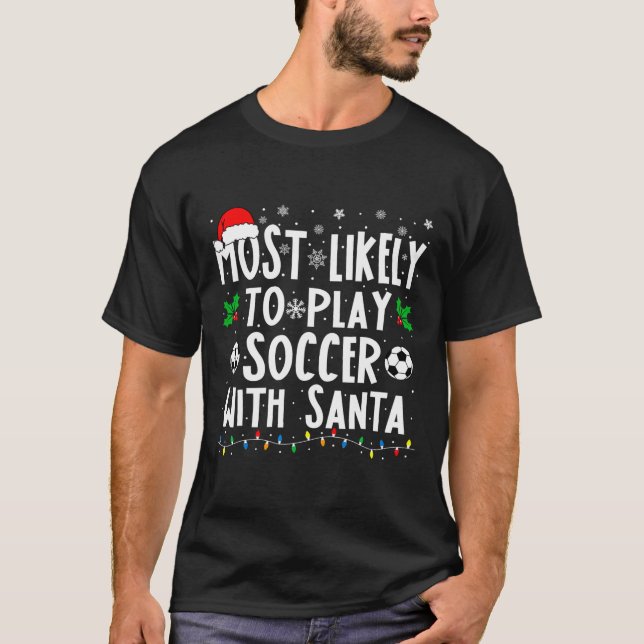 Most Likely To Play Soccer With Santa Family Chris T-Shirt (Front)