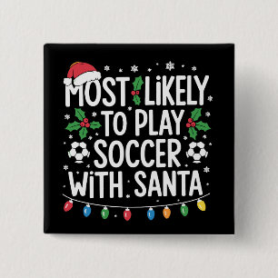 Most Likely To Play Soccer With Santa Family Xmas 2 Inch Square Button