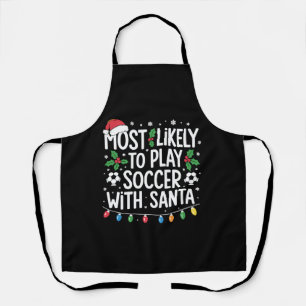 Most Likely To Play Soccer With Santa Family Xmas Apron