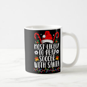 Most Likely To Play Soccer With Santa Family Xmas  Coffee Mug
