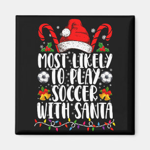 Most Likely To Play Soccer With Santa Family Xmas  Magnet