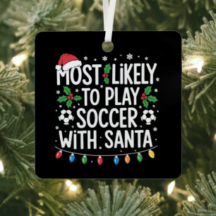 Most Likely To Play Soccer With Santa Family Xmas Metal Ornament