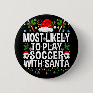 Most Likely To Play Soccer With Santa Funny Christ 2 Inch Round Button
