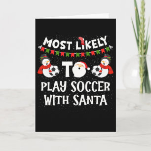 Most Likely To Play Soccer With Santa Funny Family Card