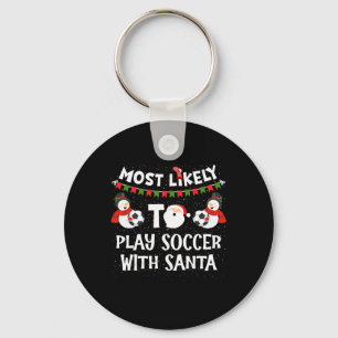 Most Likely To Play Soccer With Santa Funny Family Keychain