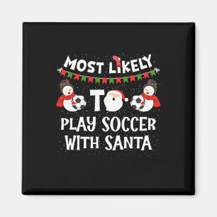 Most Likely To Play Soccer With Santa Funny Family Magnet