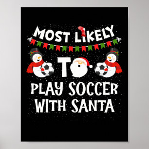 Most Likely To Play Soccer With Santa Funny Family Poster