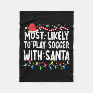 Most Likely To Play Soccer With Santa Matching Chr Fleece Blanket