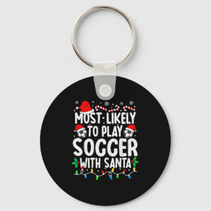 Most Likely To Play Soccer With Santa Matching Chr Keychain