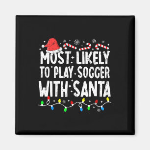 Most Likely To Play Soccer With Santa Matching Chr Magnet