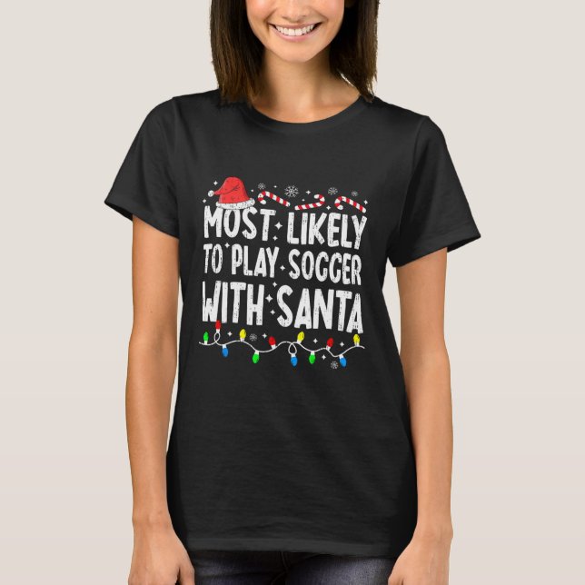 Most Likely To Play Soccer With Santa Matching Chr T-Shirt (Front)