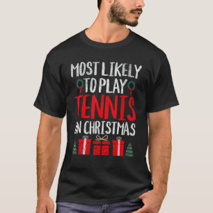 MOST LIKELY TO PLAY TENNIS ON CHRISTMAS FUNNY T-Shirt