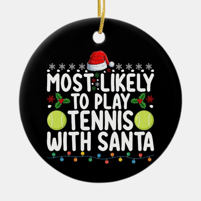 Most Likely To Play Tennis With Santa Christmas Ceramic Ornament (Front)