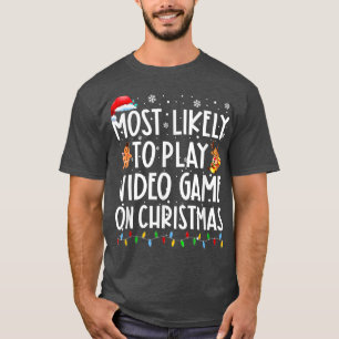 Most Likely To Play Video Game On Christmas Santa  T-Shirt