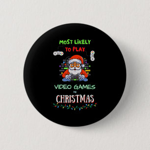 Most Likely To Play Video Games On Christmas  2 Inch Round Button
