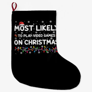Most Likely To Play Video Games On Christmas Gamer Large Christmas Stocking