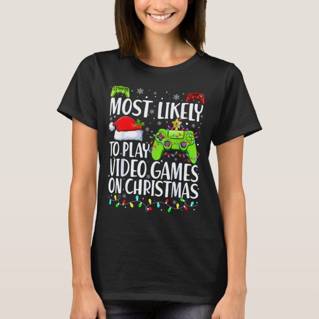 Most Likely To Play Video Games On Christmas Xmas  T-Shirt (Front)