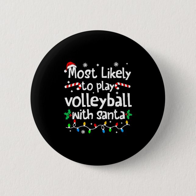Most Likely To Play Volleyball With Santa C-hristm 2 Inch Round Button (Front)