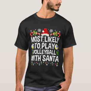 Most Likely To Play Volleyball With Santa Christma T-Shirt