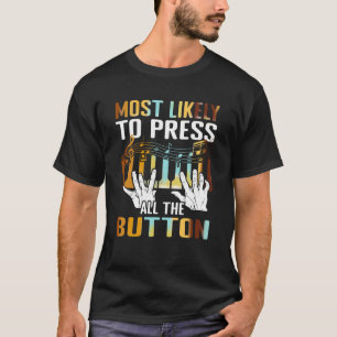 Most likely to press all the button Piano Player P T-Shirt