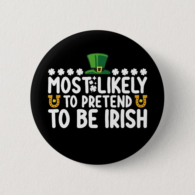 Most Likely To Pretend To Be Irish St Patricks Day 2 Inch Round Button (Front)