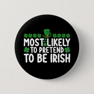 Most Likely To Pretend To Be Irish St Patricks Day 2 Inch Round Button