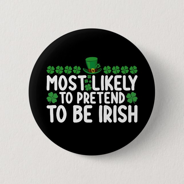 Most Likely To Pretend To Be Irish St Patricks Day 2 Inch Round Button (Front)