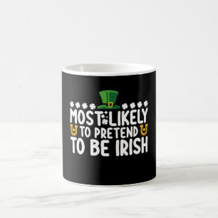 Most Likely To Pretend To Be Irish St Patricks Day Coffee Mug