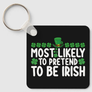 Most Likely To Pretend To Be Irish St Patricks Day Keychain