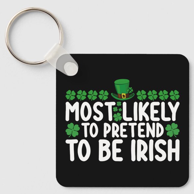 Most Likely To Pretend To Be Irish St Patricks Day Keychain (Front)