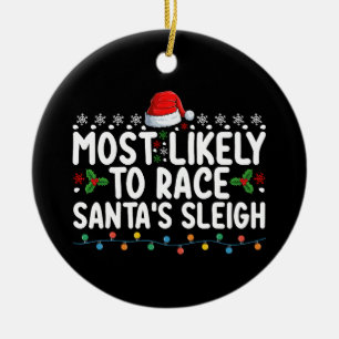 Most Likely To Race Santa's Sleigh Christmas Holid Ceramic Ornament