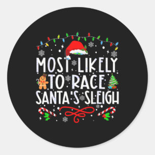 Most Likely To Race Santa's Sleigh Family Christma Classic Round Sticker