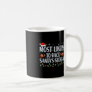 Most Likely To Race Santa's Sleigh Family Christma Coffee Mug