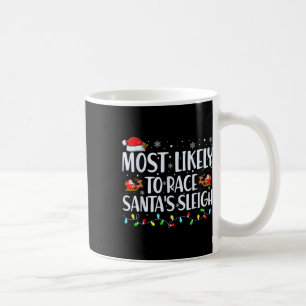 Most Likely To Race Santa's Sleigh Family Christma Coffee Mug