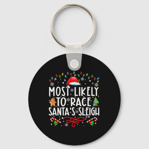 Most Likely To Race Santa's Sleigh Family Christma Keychain