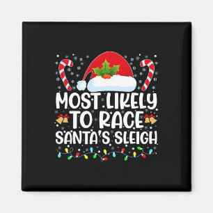 Most Likely To Race Santa's Sleigh Family Christma Magnet