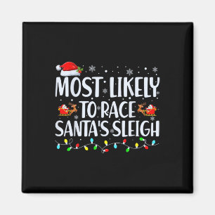 Most Likely To Race Santa's Sleigh Family Christma Magnet