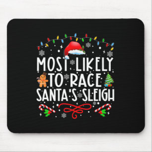 Most Likely To Race Santa's Sleigh Family Christma Mouse Pad