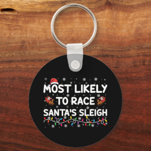 Most Likely To Race Santas Sleigh Family Christmas Keychain